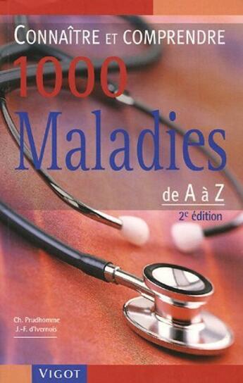 Couverture du livre « 1000 maladies de A à Z ; connaître et comprendre (2e édition) » de Prudhomme/Ivernois aux éditions Vigot