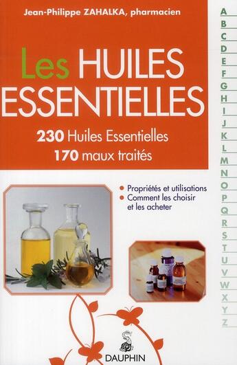 Couverture du livre « Les huiles essentielles 230 huiles essentielles 170 maux traites » de Zahalka Jean-Philipp aux éditions Dauphin