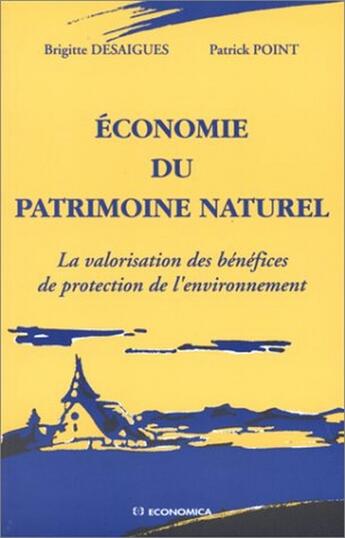 Couverture du livre « ECONOMIE DU PATRIMOINE NATUREL » de Desaigues/Point aux éditions Economica