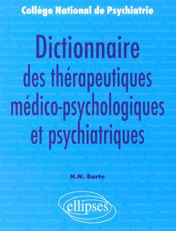Couverture du livre « Dictionnaire des therapeutiques medico-psychologiques et psychiatriques » de College National aux éditions Ellipses
