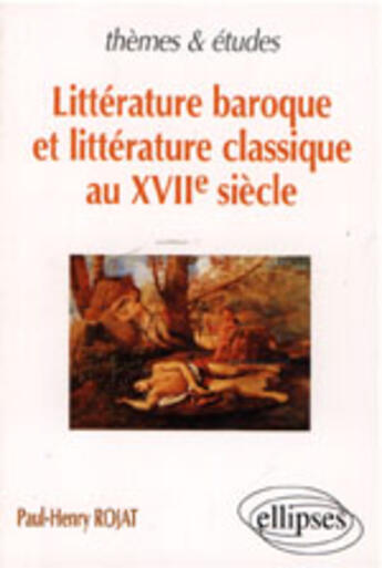 Couverture du livre « Litterature baroque et litterature classique au xviie siecle » de Paul-Henry Rojat aux éditions Ellipses