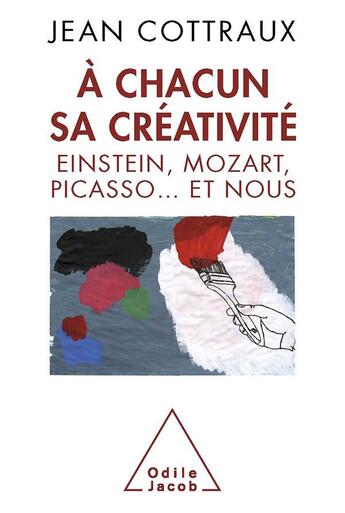 Couverture du livre « À chacun sa créativité ; Einstein, Mozart, Picasso... et nous » de Jean Cottraux aux éditions Odile Jacob
