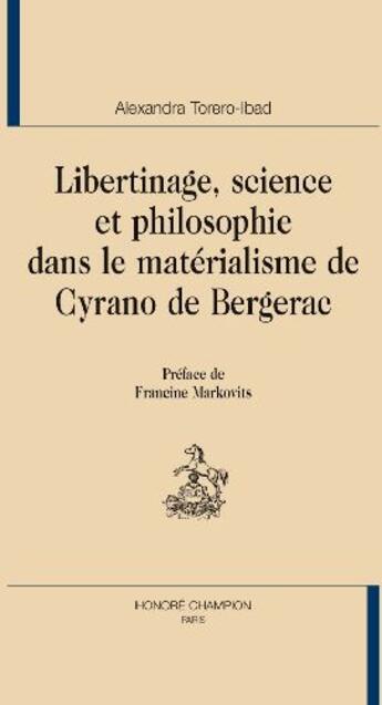 Couverture du livre « Libertinage, science et philosophie dans le materialisme de Cyrano de Bergerac » de Alexandre Torero-Ibad aux éditions Honore Champion