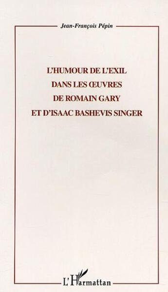 Couverture du livre « L'humour de l'exil dans les uvres de romain gary et d'isaac bashevis singer » de Jean-Francois Pepin aux éditions L'harmattan