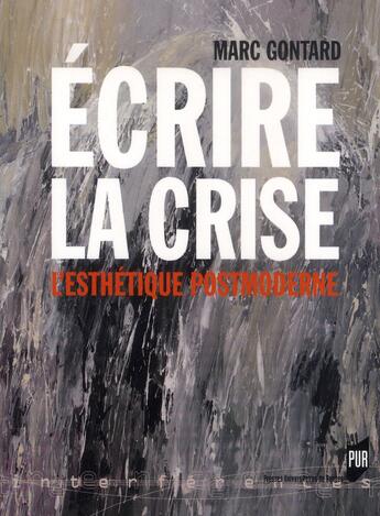 Couverture du livre « Écrire la crise ; l'esthétique postmoderne » de Marc Gontard aux éditions Pu De Rennes