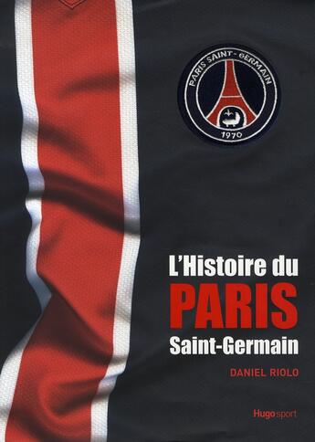 Couverture du livre « L'histoire du paris saint-germain » de Riolo/Gavelle aux éditions Hugo Sport