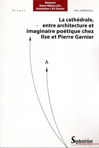 Couverture du livre « La cathédrale, entre architecture et imaginaire poétique chez Ilse et Pierre Garnier » de Marianne Simon-Oikawa et Collectif aux éditions Pu Du Septentrion