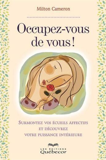 Couverture du livre « Occupez-vous de vous!surmontez vos ecueils affectifs et decouvrez » de Milton Cameron aux éditions Les Éditions Québec-livres