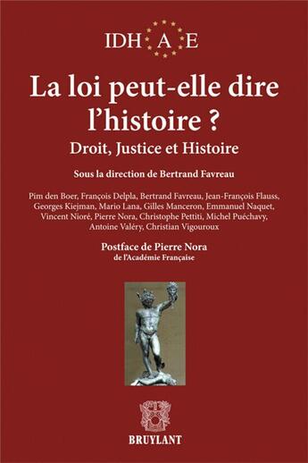 Couverture du livre « La loi peut-elle dire l'histoire ? droit, justice et histoire » de Bertrand Favreau aux éditions Bruylant