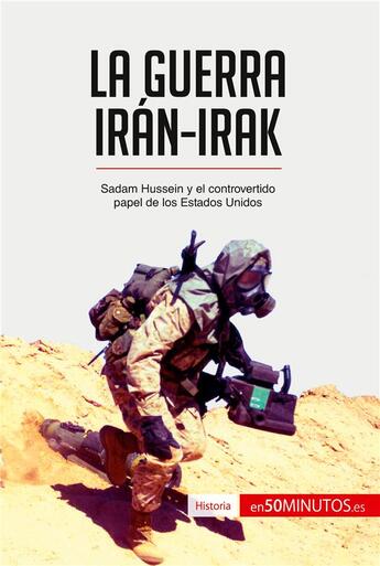 Couverture du livre « La guerra IrÃ¡n-Irak : Sadam Hussein y el controvertido papel de los Estados Unidos » de 50minutos aux éditions 50minutos.es