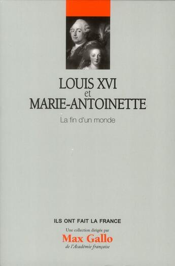 Couverture du livre « Louis XVI et Marie-Antoinette ; la fin d'un monde » de Le Figaro aux éditions Societe Du Figaro