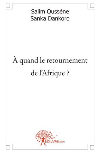 Couverture du livre « À quand le retournement de l'Afrique ? » de Salim Oussene Sanka Dankoro aux éditions Edilivre