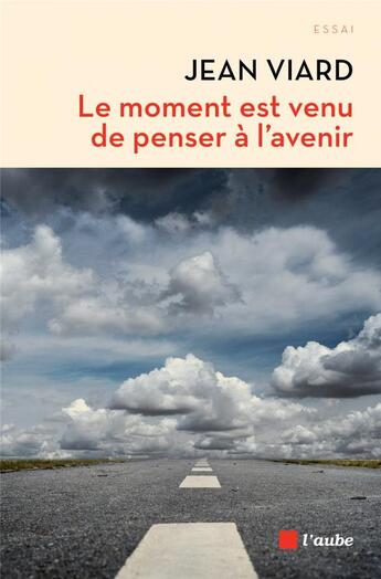 Couverture du livre « Le moment est venu de penser à l'avenir » de Jean Viard aux éditions Editions De L'aube