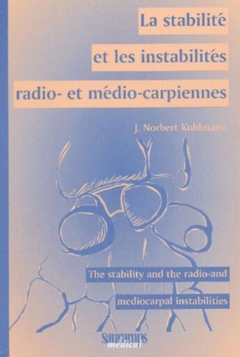 Couverture du livre « La stabilité et les instabilités radio- et médio-carpiennes ; the stability and the radio-and mediocarpal instabilities » de J Norbert Kuhlmann aux éditions Sauramps Medical