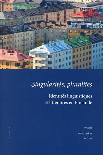 Couverture du livre « Singularités, pluralités : Identités linguistiques et littéraires en Finlande » de Martin Carayol aux éditions Pu De Caen