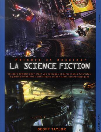 Couverture du livre « Peindre et dessiner la science fiction » de Geoff Taylor aux éditions Ulisse