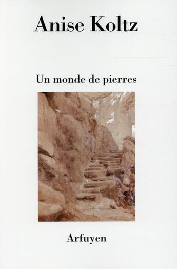 Couverture du livre « Un monde de pierres » de Anise Koltz aux éditions Arfuyen