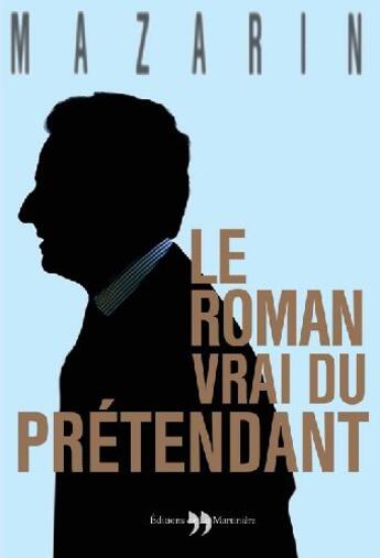 Couverture du livre « Le roman vrai du prétendant » de Mazarin aux éditions La Martiniere