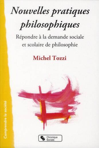 Couverture du livre « Nouvelles pratiques philosophiques ; répondre à la demande sociale et scolaire de philosophie » de Michel Tozzi aux éditions Chronique Sociale