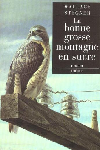 Couverture du livre « La bonne grosse montagne en sucre » de Wallace Stegner aux éditions Phebus