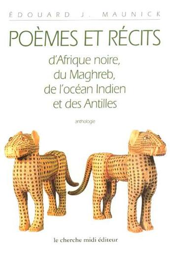 Couverture du livre « Poemes et recits d'afrique noire, du maghreb, de l'ocean indien et des antilles » de Edouard J. Maunick aux éditions Cherche Midi