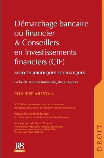 Couverture du livre « Démarchage bancaire ou financier & conseillers en investissements financiers (ci-aspects juridique) » de Philippe Arestan aux éditions Revue Banque