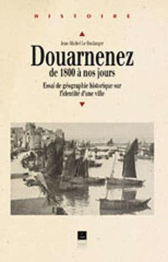 Couverture du livre « Douarnenez de 1800 à nos jours : Essai de géographie historique sur l'identité d'une ville » de Jean-Michel Le Boulanger aux éditions Pu De Rennes