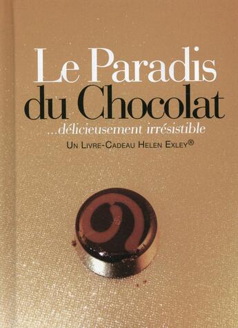 Couverture du livre « Le paradis du chocolat ; ... délicieusement irrésistible » de Helen Exley aux éditions Exley