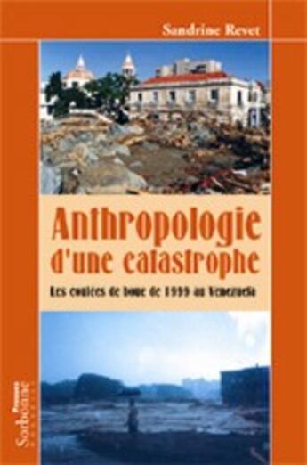 Couverture du livre « Anthropologie d'une catastrophe ; les coulées de boue de 1999 au Vénézuela » de Sandrine Revet aux éditions Presses De La Sorbonne Nouvelle