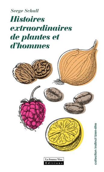 Couverture du livre « Histoires extraordinaires des plantes et des hommes » de Serge Schall aux éditions La Source Vive