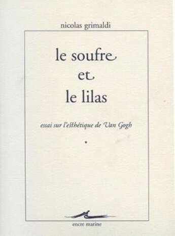 Couverture du livre « Le Soufre et le lilas : Essai sur l'esthétique de Van Gogh » de Nicolas Grimaldi aux éditions Encre Marine