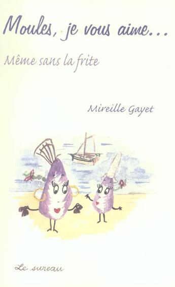 Couverture du livre « Moules, je vous aime... meme sans la frite » de Mireille Gayet aux éditions Le Sureau