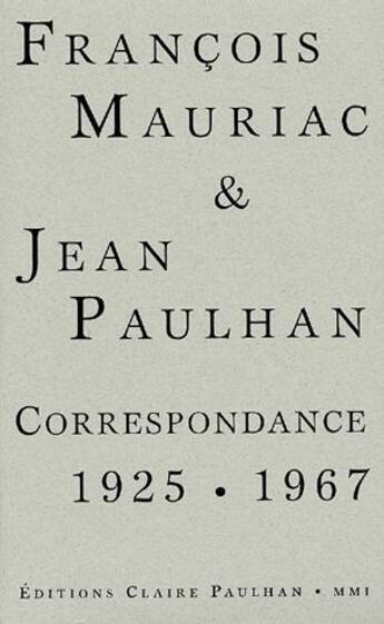 Couverture du livre « Correspondance 1925-1967 » de Jean Paulhan et Francois Mauriac aux éditions Claire Paulhan