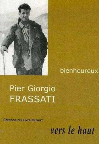 Couverture du livre « Pier giorgio frassati - vers le haut » de Babeau M-E. aux éditions Livre Ouvert