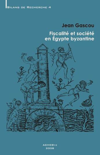 Couverture du livre « Fiscalité et société en Egypte byzantine » de Jean Gascou aux éditions Achcbyz