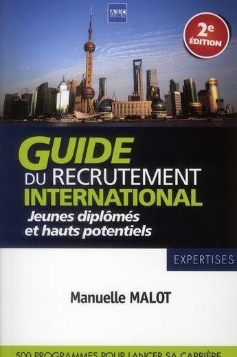 Couverture du livre « Guide du recrutement international : jeunes diplômés et hauts potentiels ; 270 programmes pour lancer sa carrière » de Manuelle Malot aux éditions A2c Medias