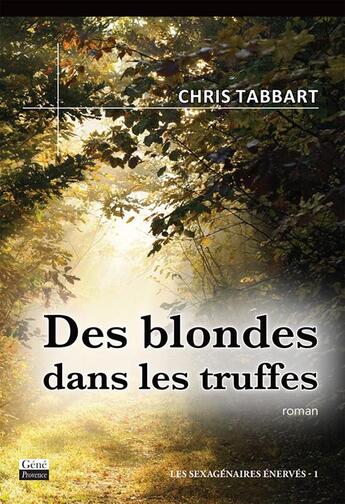 Couverture du livre « Les sexagénaires énervés t.1 ; des blondes dans les truffes » de Chris Tabbart aux éditions Jean-marie Desbois - Geneprove