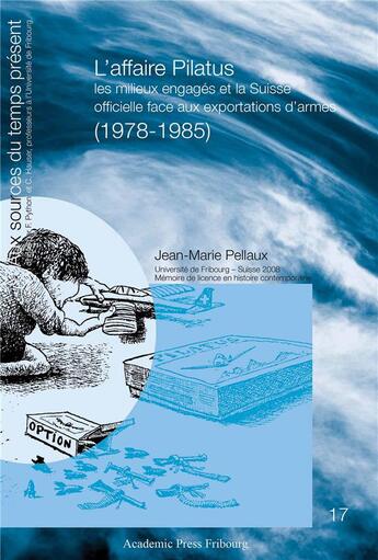 Couverture du livre « L'affaire pilatus - les milieux engages et la suisse officielle face aux exportations d'armes (1978- » de Pellaux Jean-Marie aux éditions Academic Press Fribourg