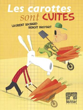 Couverture du livre « Les carottes sont cuites » de Laurent Richard et Broyart Benoît aux éditions Benoit Broyart