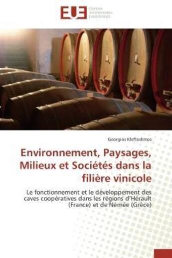 Couverture du livre « Environnement, paysages, milieux et societes dans la filiere vinicole - le fonctionnement et le deve » de Kleftodimos Georgios aux éditions Editions Universitaires Europeennes