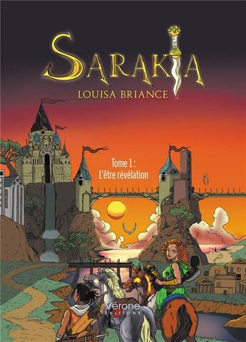 Couverture du livre « Sarakia t.1 : l'être révélation » de Louisa Briance aux éditions Verone