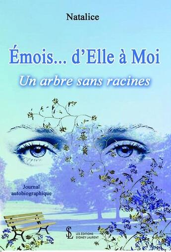 Couverture du livre « Emois ... d'elle a moi - un arbre sans racines » de Natalice aux éditions Sydney Laurent