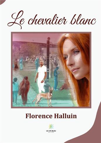 Couverture du livre « Le chevalier blanc » de Halluin Florence aux éditions Le Lys Bleu