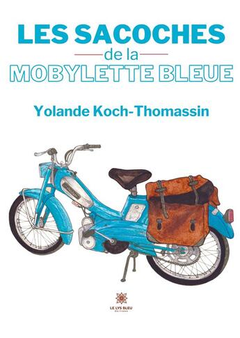 Couverture du livre « Les sacoches de la mobylette bleue » de Koch-Thomassin Y. aux éditions Le Lys Bleu