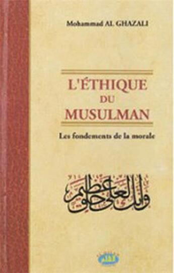 Couverture du livre « L'éthique du musulman ; les fondements de la morale » de Muhammad Alghazali aux éditions Al Qalam