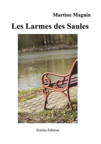 Couverture du livre « Les larmes des saules » de Martine Magnin aux éditions Estelas