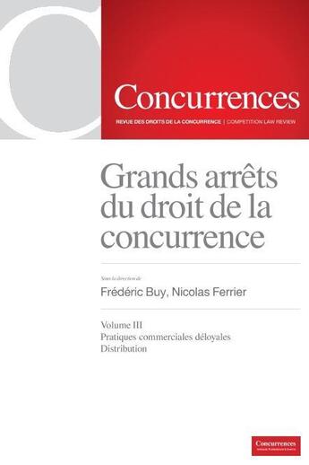 Couverture du livre « Grands arrêts du droit de la concurrence t.3 ; pratiques commerciales déloyales, distribution » de Nicolas Ferrier et Frederic Buy aux éditions Concurrences