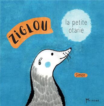 Couverture du livre « Ziglou, la petite otarie » de Eva Simonin aux éditions Akinome