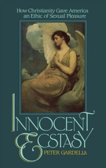 Couverture du livre « Innocent Ecstasy: How Christianity Gave America an Ethic of Sexual Ple » de Gardella Peter aux éditions Oxford University Press Usa