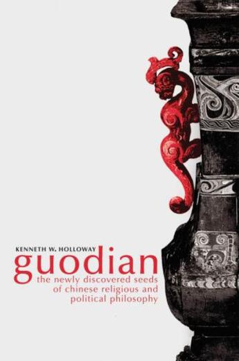 Couverture du livre « Guodian: The Newly Discovered Seeds of Chinese Religious and Political » de Holloway Kenneth aux éditions Editions Racine